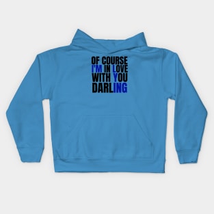 Of Course I’m In Love With You Darling. Funny Lover Kids Hoodie